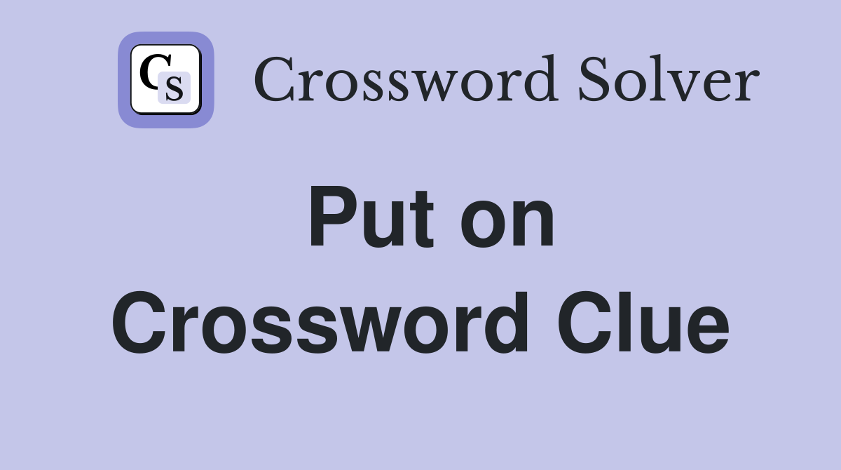 Put on Crossword Clue Answers Crossword Solver